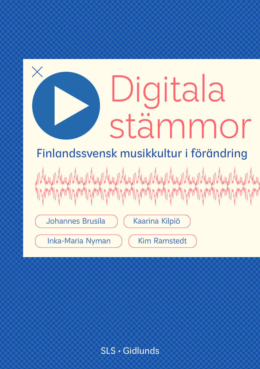 Kim, Ramstedt | Nyman, Inka-Maria | Kilpiö, Kaarina | Brusila, Johannes | Digitala stämmor : Finlandssvensk musikkultur ...