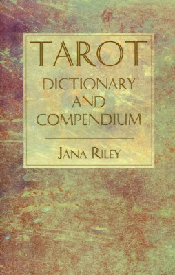 Riley, Jana | Tarot Dictionary and Compendium