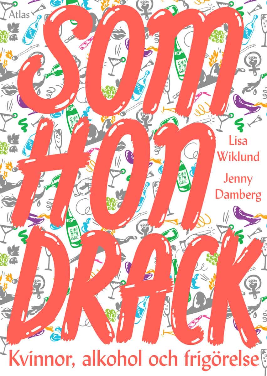 Damberg, Jenny | Wiklund, Lisa | Som hon drack : Kvinnor, alkohol och frigörelse