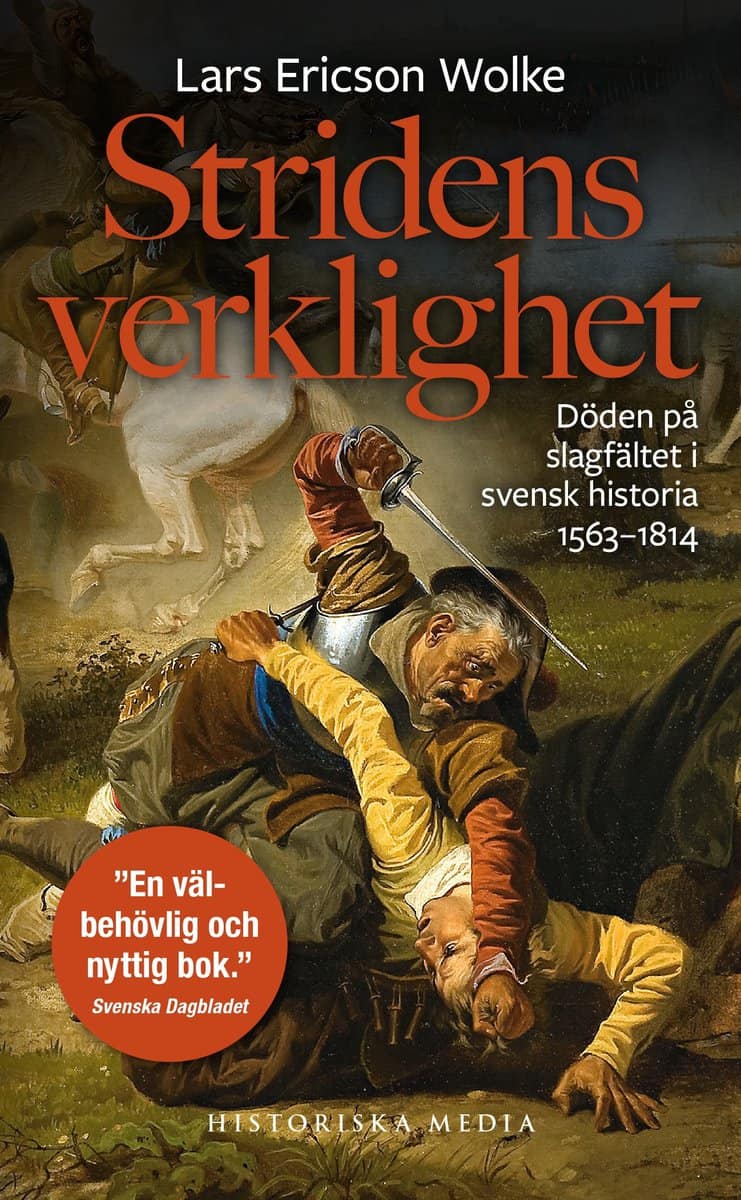 Ericson Wolke, Lars | Stridens verklighet : Döden på slagfältet i svensk historia 1563-1814