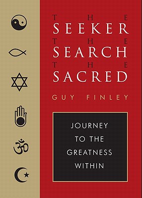 Finley, Guy | The Seeker, the Search, the Sacred : Journey to the Greatness Within