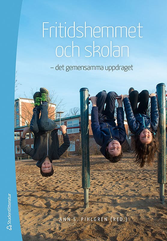 Pihlgren, Ann S | Anker Svensson, Martin | et al | Fritidshemmet och skolan : - det gemensamma uppdraget