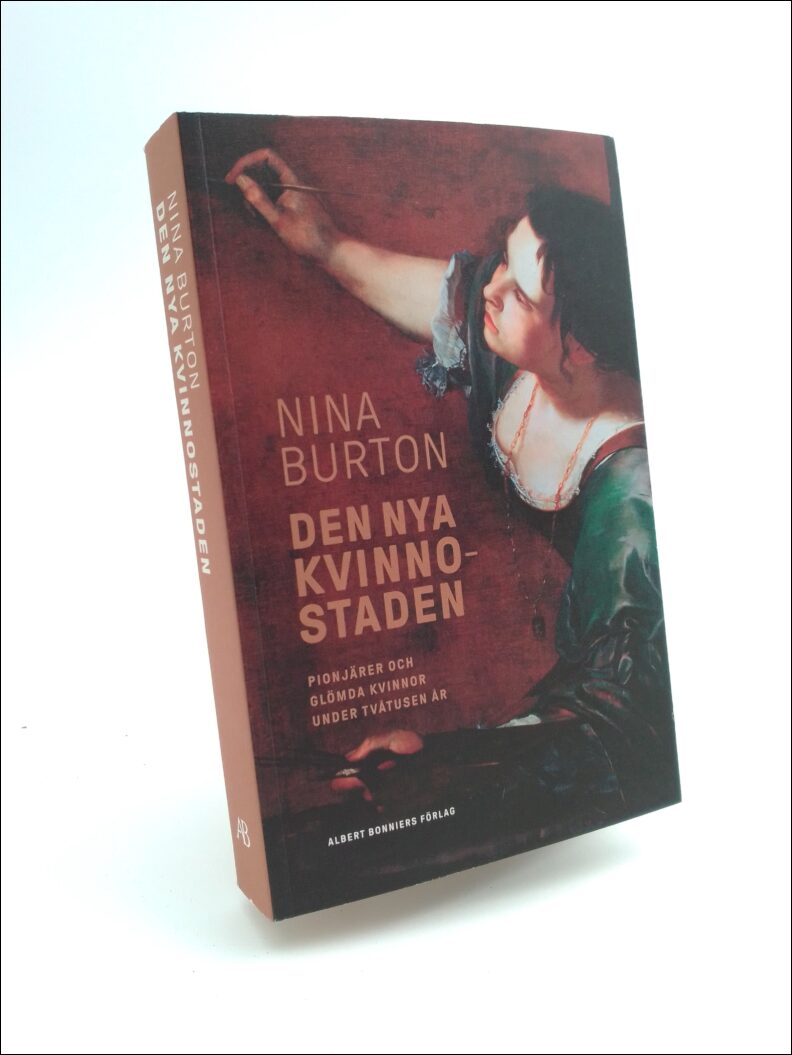Burton, Nina | Den nya kvinnostaden : Pionjärer och glömda kvinnor under tvåtusen år