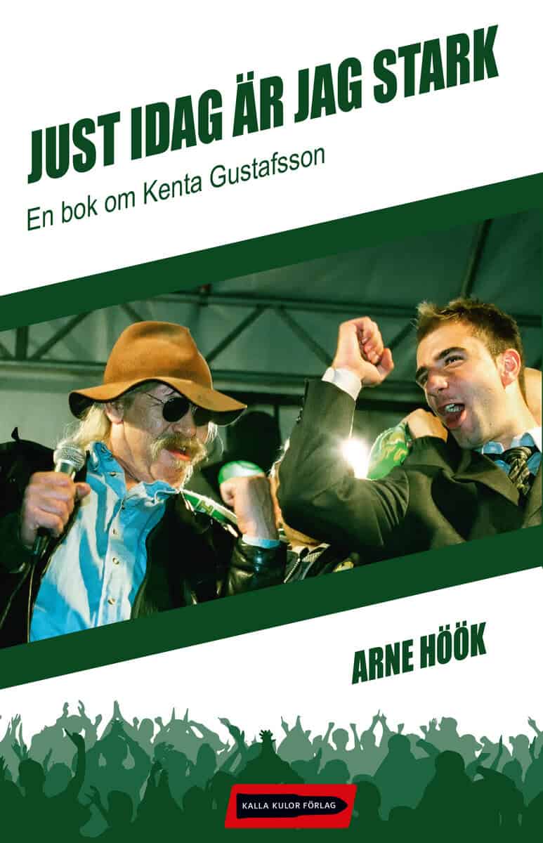 Höök, Arne | Just idag är jag stark : En bok om Kenta Gustafsson
