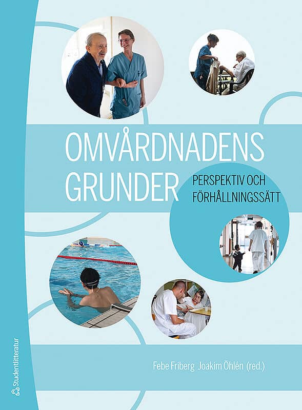 Friberg, Febe | Öhlén, Joakim | et al | Omvårdnadens grunder : Perspektiv och förhållningssätt (bok + digital produkt)