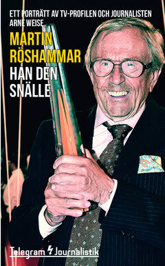 Röshammar, Martin | Han den snälle : Ett porträtt av tv-profilen och journalisten Arne Weise