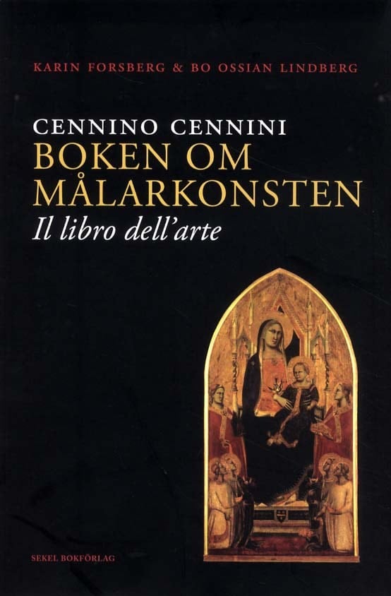 Forsberg, Karin | Lindberg, Bo Ossian | Cennino Cennini Boken om målarkonsten : 'Il libro dell-arte'