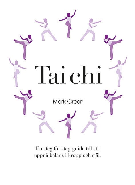 Green, Mark | Tai Chi : En steg för steg-guide till att uppnå balans i kropp och själ