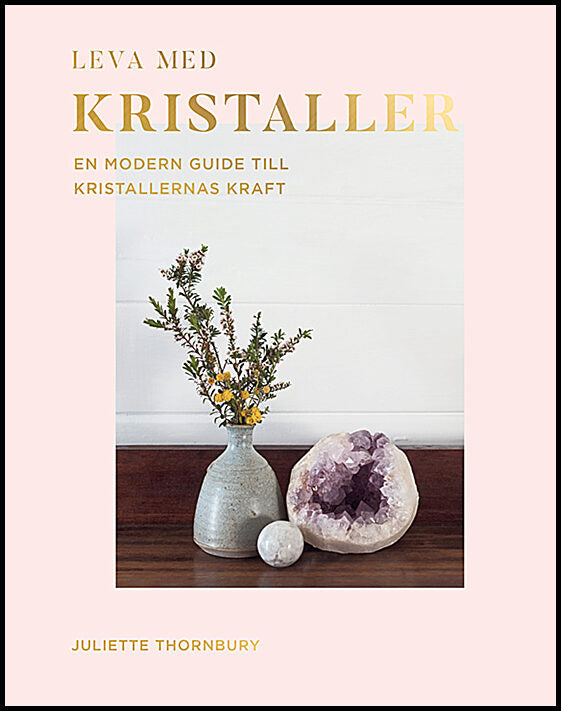 Thornbury, Juliette | Leva med kristaller : En modern guide till kristallernas kraft