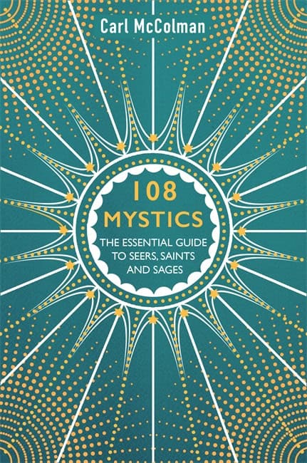Mccolman, Carl | 108 mystics : The essential guide to seers, saints and sages