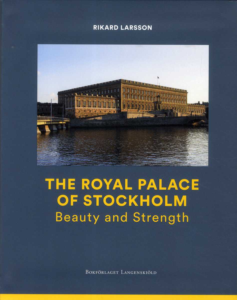 Larsson, Rikard | The Royal Palace of Stockholm : Beauty and Strength