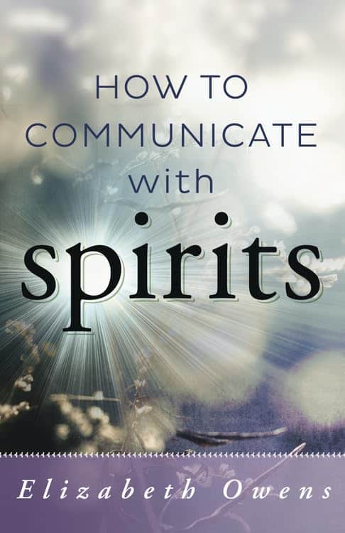 Owens, Elizabeth | How to Communicate with Spirits