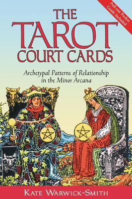 Warwick-Smith, Kate | Tarot Court Cards : Archetypal Patterns Of Relationship In The Minor Arcana