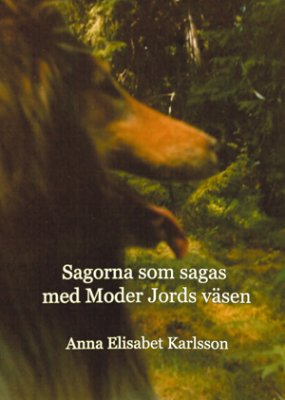 Karlsson, Anna Elisabet | Sagorna som sagas med Moder Jords Väsen