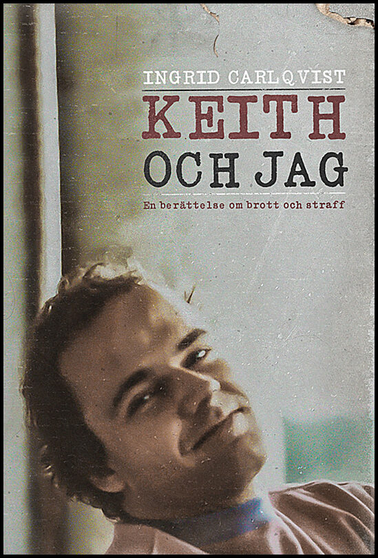 Carlqvist, Ingrid | Keith och jag : En berättelse om brott och straff