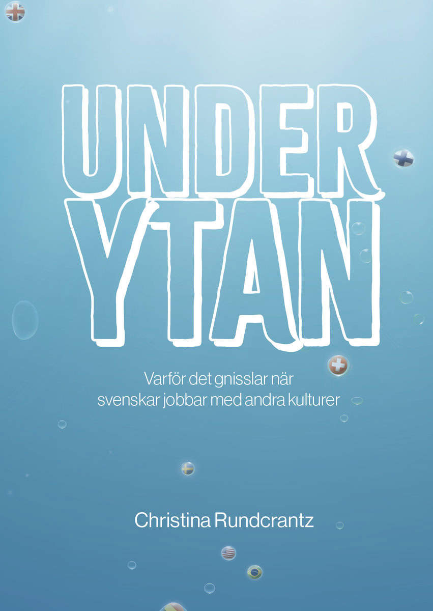Rundcrantz, Christina | Under ytan : Varför det gnisslar när svenskar jobbar med andra kulturer