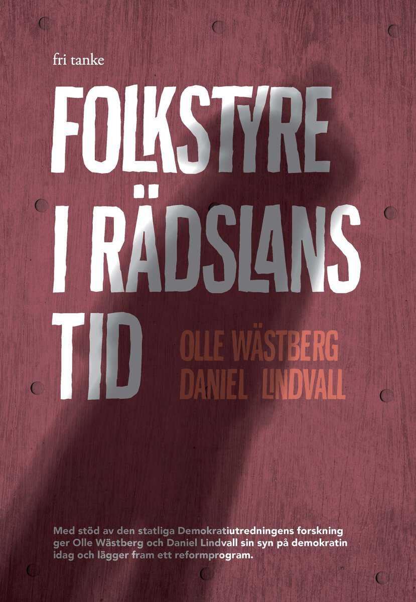 Wästberg, Olle | Lindvall, Daniel | Folkstyret i rädslans tid