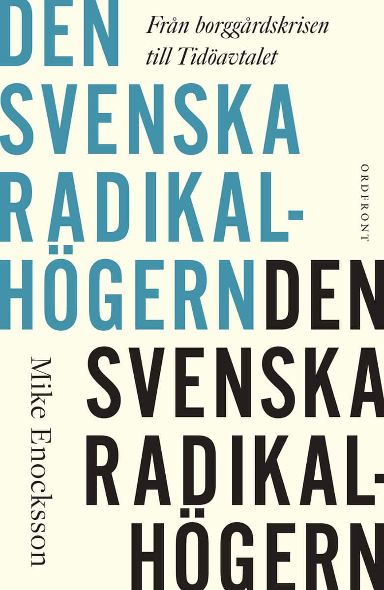 Enocksson, Mike | Den svenska radikalhögern : Från borggårdskrisen till Tidöavtalet
