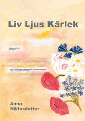 Niklasdotter, Anna | Liv, ljus, kärlek : Dokumentärroman
