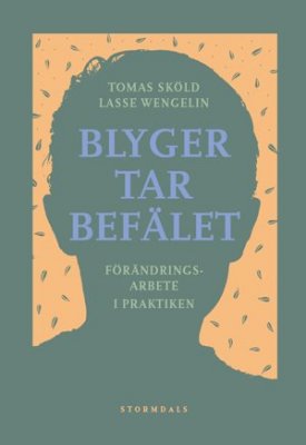 Sköld, Tomas | Wengelin, Lasse | Blyger tar befälet : Förändringsarbete i praktiken