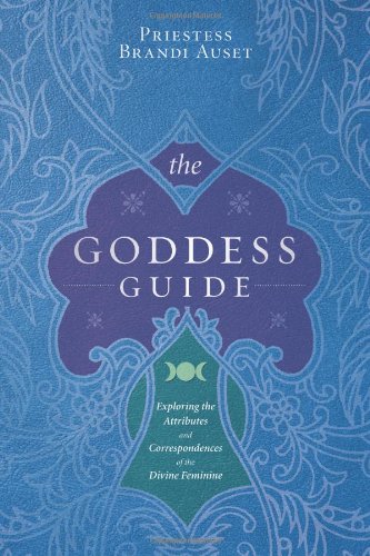 Auset, Brandi | The Goddess Guide : Exploring the Attributes and Correspondences of the Divine Feminine