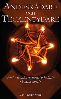 Olsson, Lars-Erik | Andeskådare och teckentydare : Om tio svenska mystiker/ockultister och deras konster
