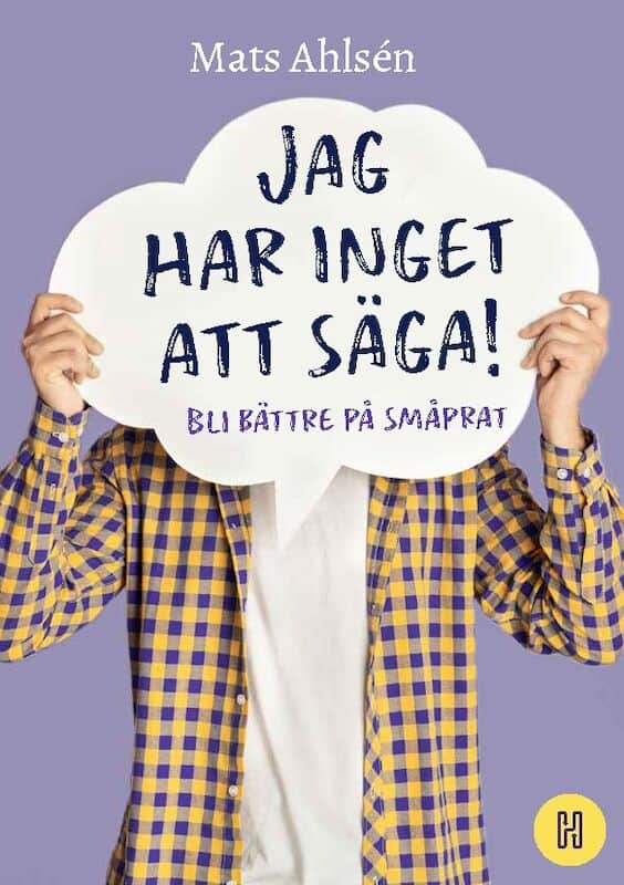 Ahlsén, Mats | Jag har inget att säga! : Bli bättre på småprat