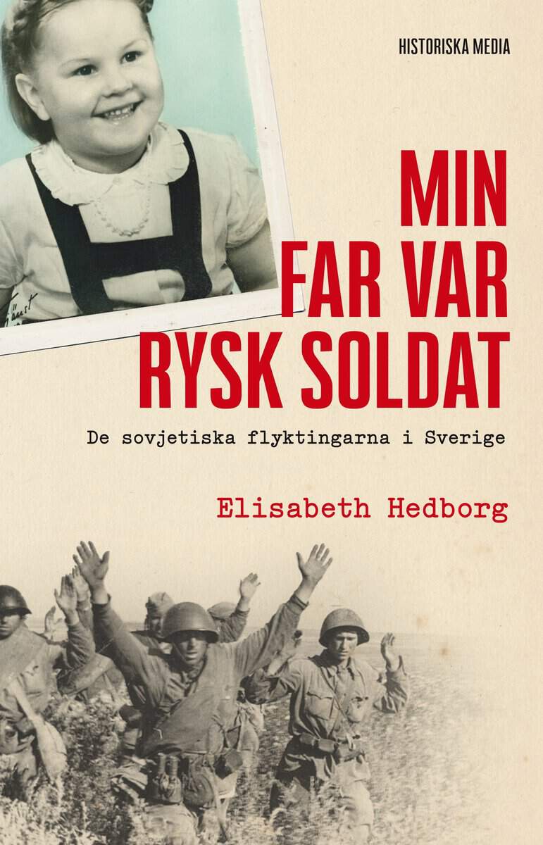 Hedborg, Elisabeth | Min far var rysk soldat : De sovjetiska flyktingarna i Sverige