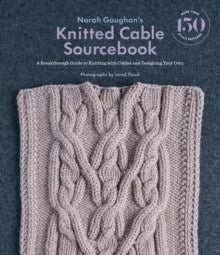 Gaughan, Norah | Norah Gaughan's Knitted Cable Sourcebook : A Breakthrough Guide to Knitting