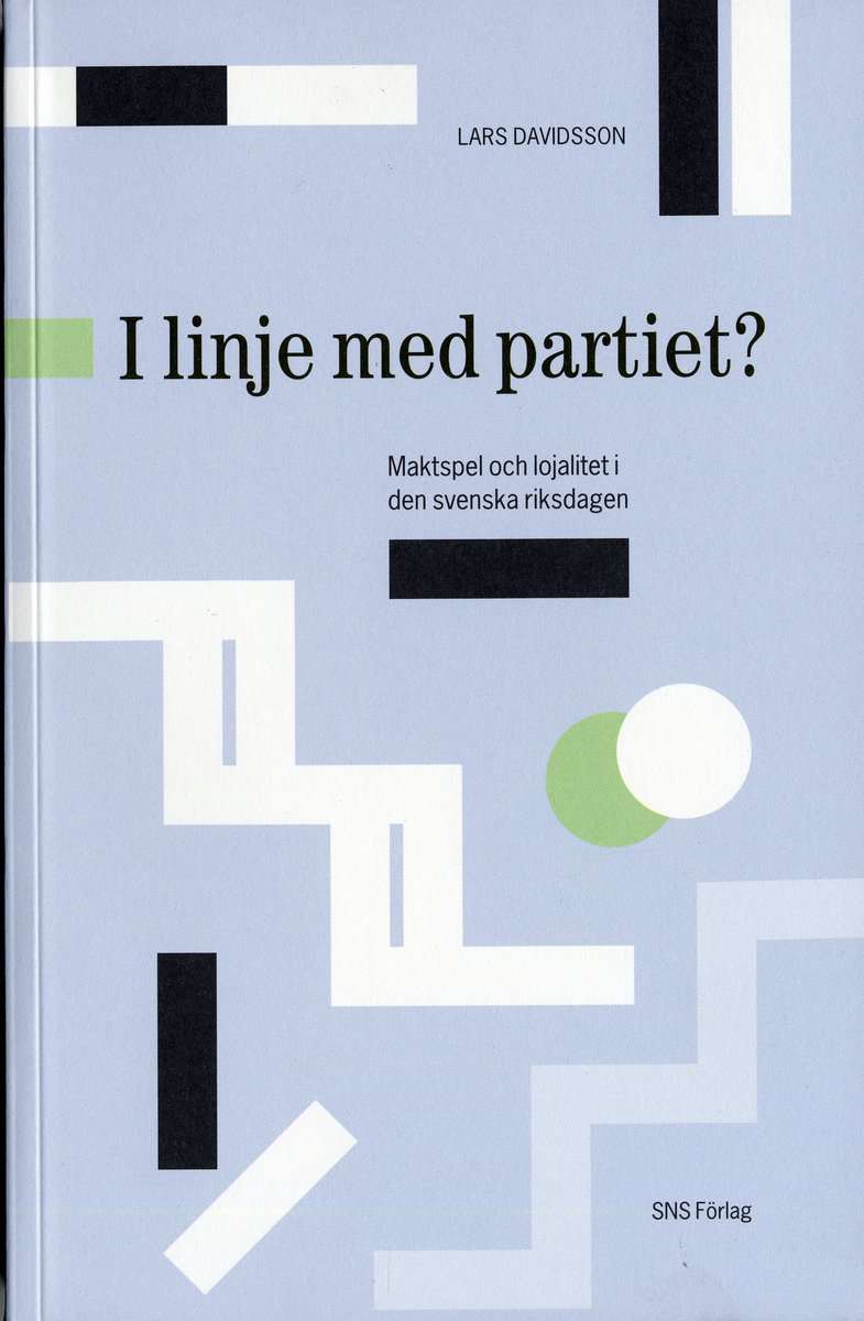 Davidsson, Lars | I linje med partiet? : Maktspel och lojalitet i den svenska riksdagen