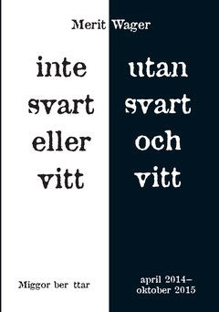 Wager, Merit | Inte svart eller vitt utan svart och vitt : Miggor berättar april 2014 - oktober 2015
