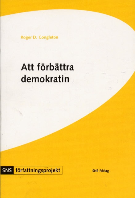 Congleton, Roger | Att förbättra demokratin : En politisk-ekonomisk analys av Sveriges grundlag