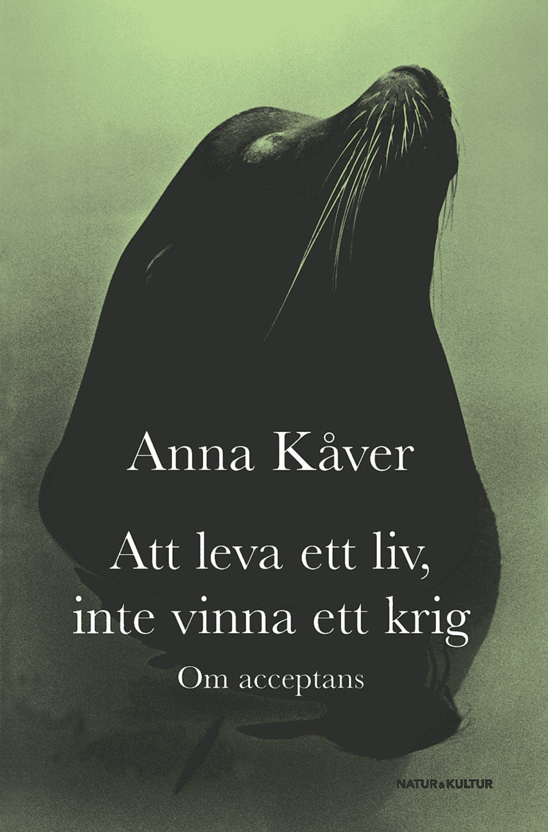 Kåver, Anna | Att leva ett liv, inte vinna ett krig : Om acceptans