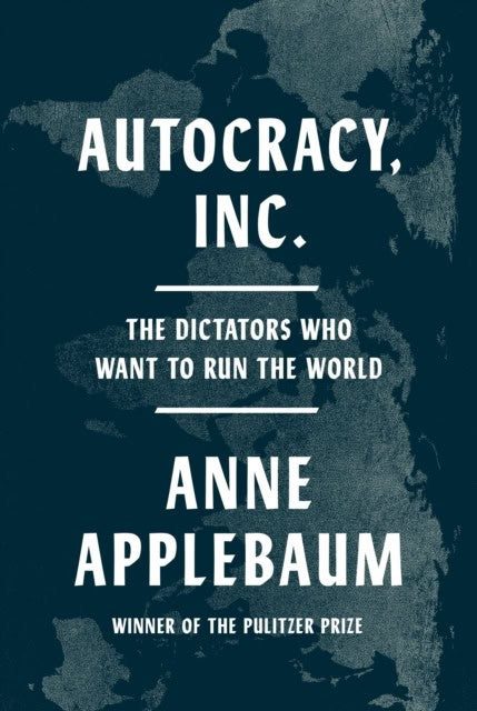 Applebaum, Anne | Autocracy, Inc.