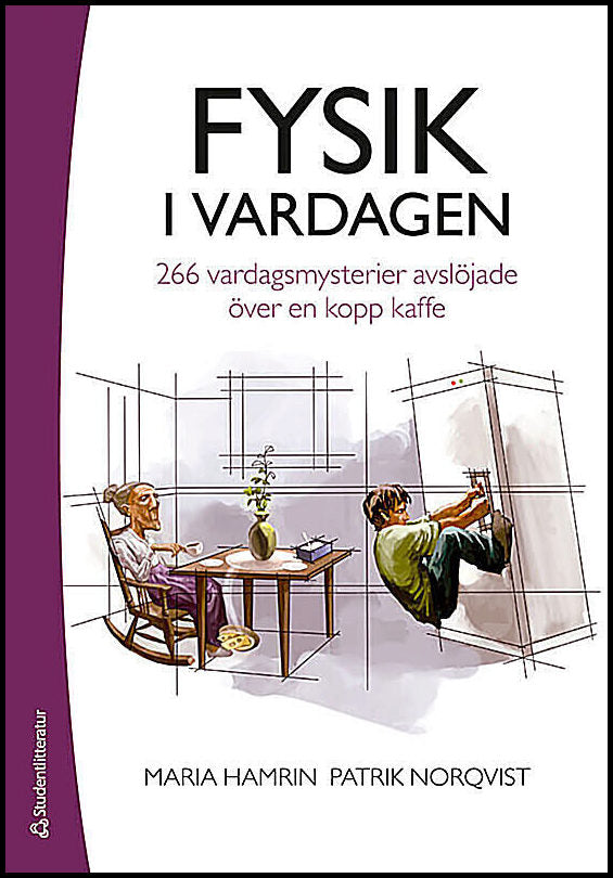 Hamrin, Maria | Norqvist, Patrik | Fysik i vardagen : 266 vardagsmysterier avslöjade över en kopp kaffe