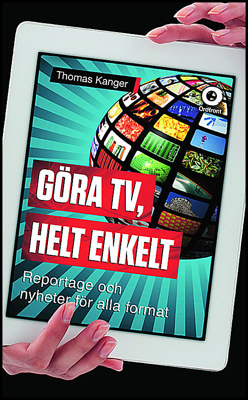 Kanger, Thomas | Göra TV, helt enkelt : Reportage och nyheter för alla format