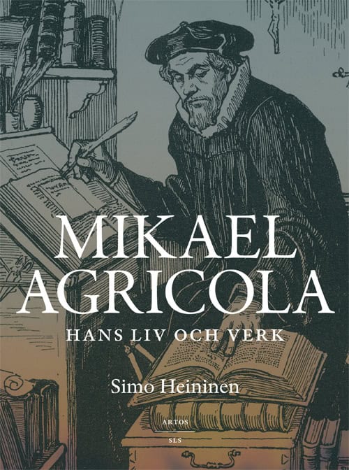 Heininen, Simo | Mikael Agricola : Hans liv och verk