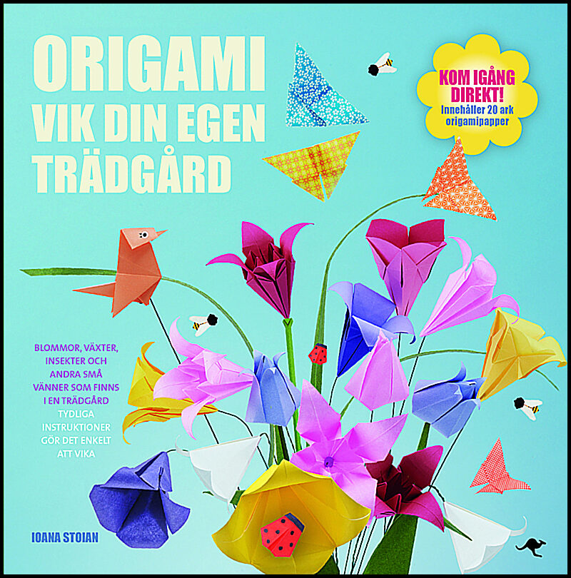 Stoian, Ioana | Origami : Vik din egen trädgård