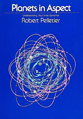 Pelletier, Robert | Planets in aspect : Understanding your inner dynamics