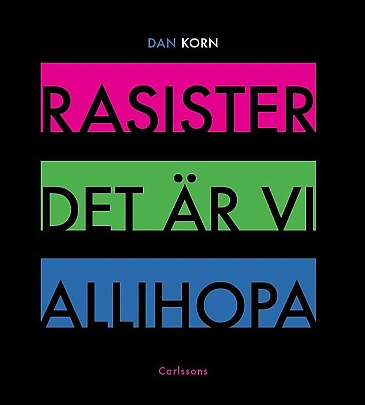 Korn, Dan | Rasister det är vi allihopa