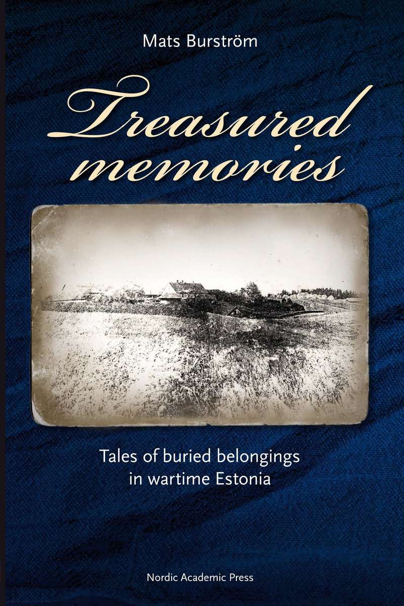 Burström, Mats | Treasured memories : Tales of buried belongings in wartime Estonia
