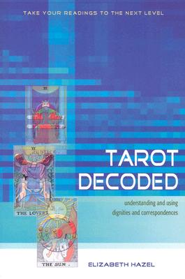 Hazel, Elizabeth | Tarot Decoded : Understanding and Using Dignities and Correspondences