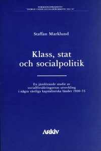 Marklund, Staffan | Klass, stat och socialpolitik : En jämförande studie av socialförsäkringarn