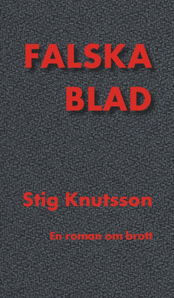 Knutsson, Stig | Falska blad : En roman om ett brott
