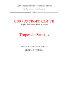 Iversen, Gunilla | Corpus troporum. 7, Tropes du Sanctus : Tropes de l'ordinaire de la messe : introduction et édition c...