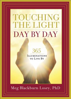 Losey Ph. D., Meg Blackburn | Touching the Light, Day by Day : 365 Illuminations to Live by