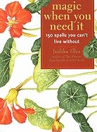 Illes, Judika | Magic When You Need It : 150 Spells You Can't Live Without