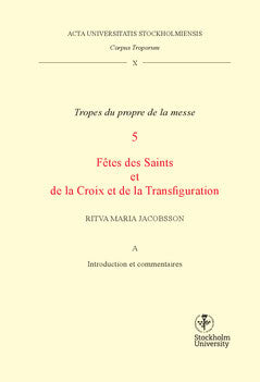 Jacobsson, Ritva Maria | Corpus troporum. 10 Vol A, Tropes du propre de la messe. 5, Fétes des Saints et de la Croix et ...