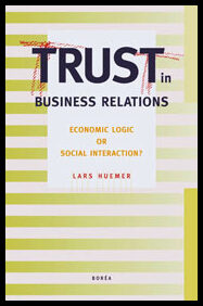 Huemer, Lars | Trust in business relations : Economic logic or social interaction?