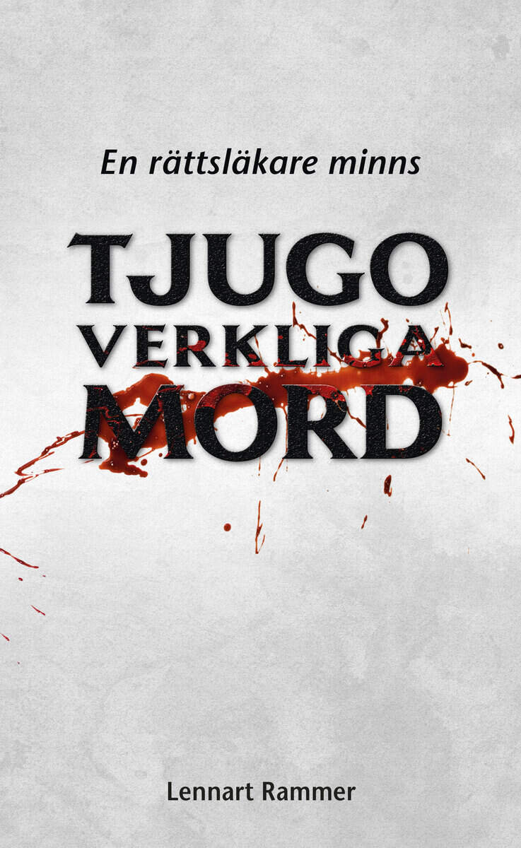 Rammer, Lennart | Tjugo verkliga mord : En rättsläkare minns